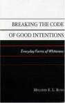 breaking-code-good-intentions-everyday-forms-whiteness-melanie-bush-paperback-cover-art